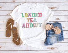 Load image into Gallery viewer, Loaded Tea Addict - 14 Style Options