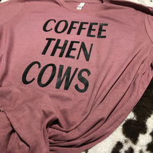 Load image into Gallery viewer, Coffee Then Cows - Unisex Fit Apparel Youth Mens Womens