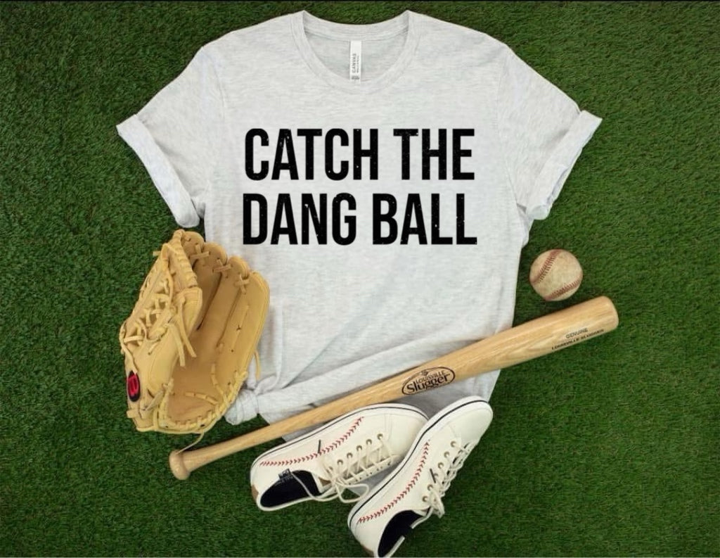 Catch the Dang Ball  - Unisex Fit Apparel Youth Mens Womens