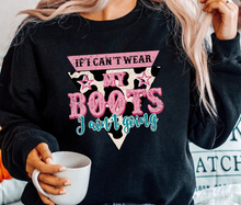 Load image into Gallery viewer, If I Can't Wear My Boots I Ain't Going