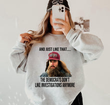 Load image into Gallery viewer, And Just Like That The Democrats Don't Like Investigations Anymore Design 2 - Unisex Fit Apparel