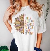 Load image into Gallery viewer, It Takes A Lot Of Sparkle To Be A Hair Stylist w/ Sunflower