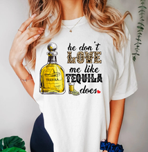 Load image into Gallery viewer, He Don't Love Me Like Tequila Does
