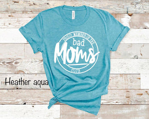 Proud Member Of The Bad Moms Club - White Ink