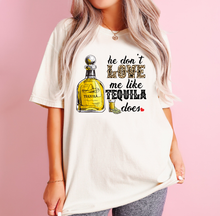 Load image into Gallery viewer, He Don't Love Me Like Tequila Does