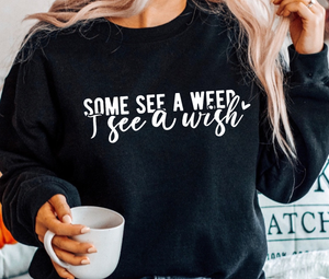 Some See A Weed I See A Wish - White Ink