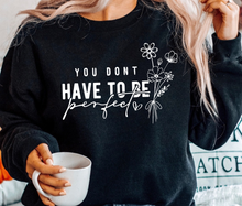 Load image into Gallery viewer, You Don&#39;t Have To Be Perfect - White Ink