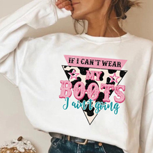 Load image into Gallery viewer, If I Can't Wear My Boots I Ain't Going