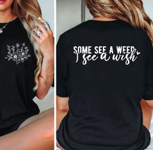 Load image into Gallery viewer, Wildflowers (On Left Chest) Some See A Weed I See A Wish (On Back)