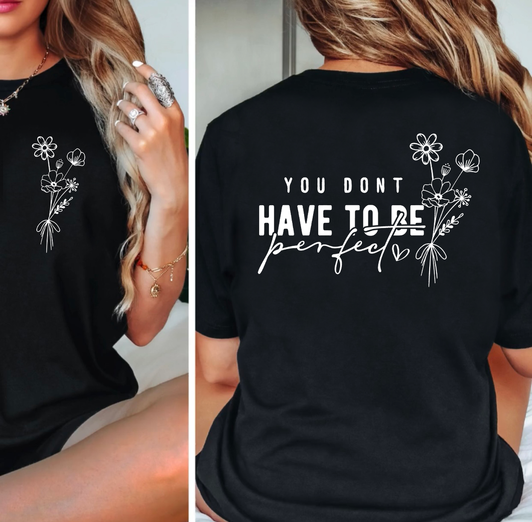 Floral Stems (On Left Chest) You Don't Have To Be Perfect (On Back)