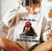 Load image into Gallery viewer, And Just Like That The Democrats Don't Like Investigations Anymore Design 2 - Unisex Fit Apparel
