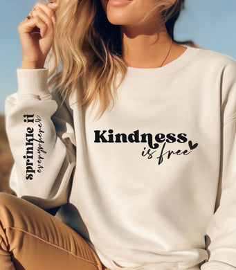Kindness Is Free (Full Front) Sprinkle It Everywhere (On Sleeve)