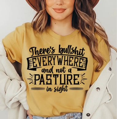 There's Bullsh*t Everywhere & Not A Pasture In Sight - Design 1 - Black Ink