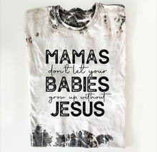 Load image into Gallery viewer, Mamas Don&#39;t Let Your Babies Grow Up Without Jesus - Black Ink