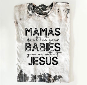 Mamas Don't Let Your Babies Grow Up Without Jesus - Black Ink
