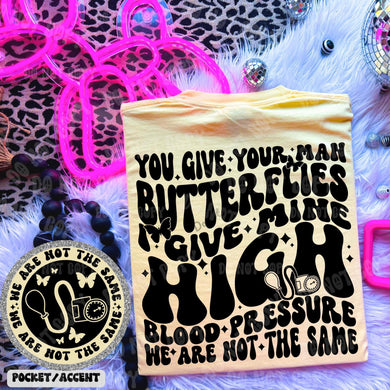 We Are Not The Same (On Left Chest) I Give Mine High Blood Pressure (On Back)