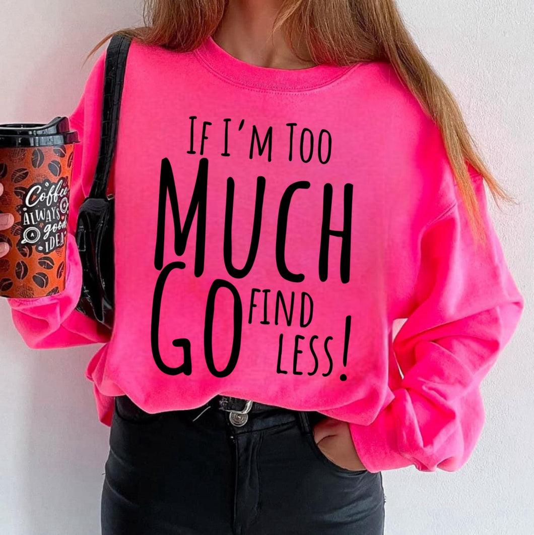 If I'm Too Much Go Find Less