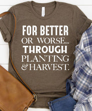 Load image into Gallery viewer, For Better Or Worse.. Through Planting &amp; Harvest