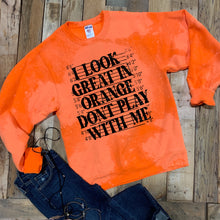 Load image into Gallery viewer, I Look Great In Orange Don&#39;t Play With Me - Black Ink