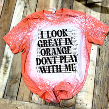 Load image into Gallery viewer, I Look Great In Orange Don&#39;t Play With Me - Black Ink