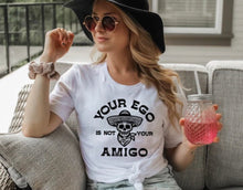 Load image into Gallery viewer, Your Ego Is Not Your Amigo (FULL FRONT)