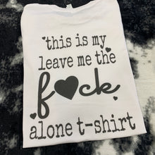 Load image into Gallery viewer, This Is My Leave Me The F*ck Alone T-Shirt - Black Ink
