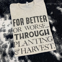 Load image into Gallery viewer, For Better Or Worse.. Through Planting &amp; Harvest