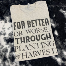 Load image into Gallery viewer, For Better Or Worse.. Through Planting &amp; Harvest