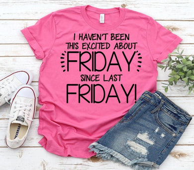 I Haven't Been This Excited About Friday Since Last Friday