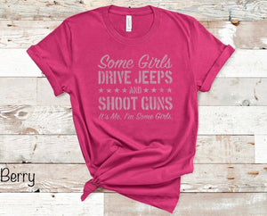 Some Girls Drive Jeeps & Shoot Guns. It's Me I'm Some Girls. - Silver Ink