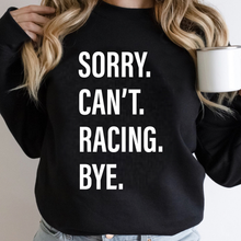 Load image into Gallery viewer, Sorry. Can&#39;t. RACING. Bye.