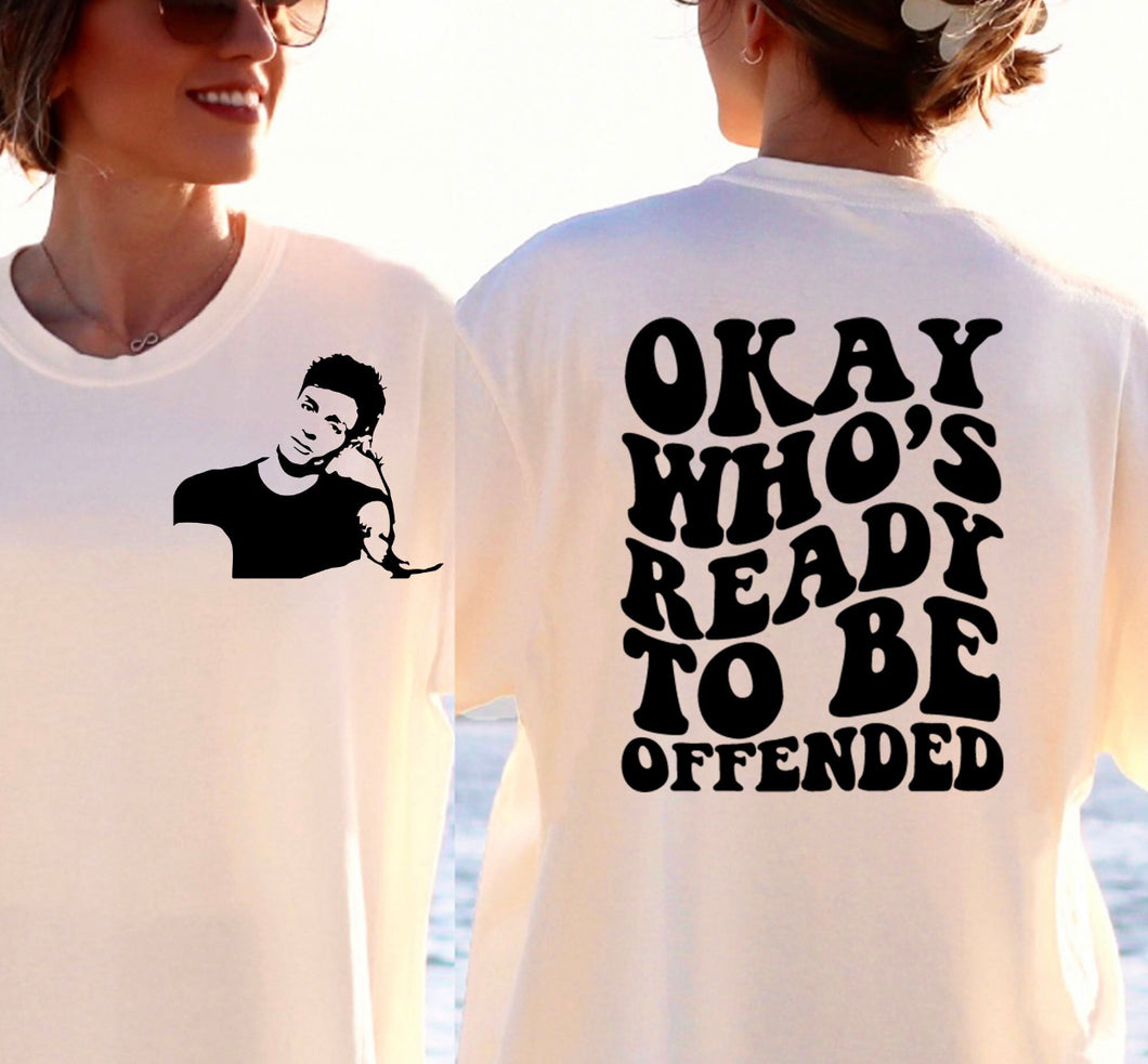 Matt R (On Left Chest) - Okay Who's Ready To Be Offended - Design 1 (On Back)
