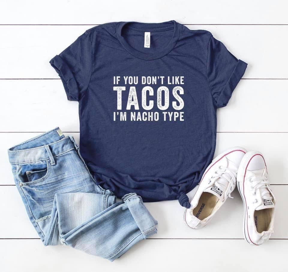 If You Don't Like Tacos I'm Nacho Type - White Ink