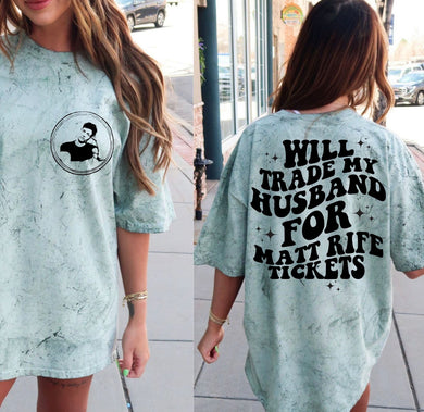 Matt R - Circle (On Left Chest) - Will Trade My Husband For Matt R Tickets (On Back)