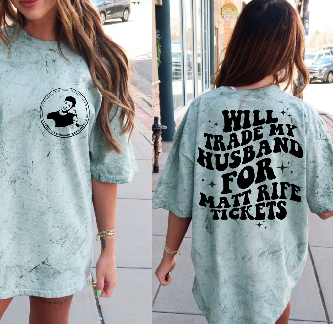 Matt R - Circle (On Left Chest) - Will Trade My Husband For Matt R Tickets (On Back)