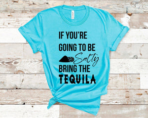 If You're Going To Be Salty Bring The Tequila - Black Ink
