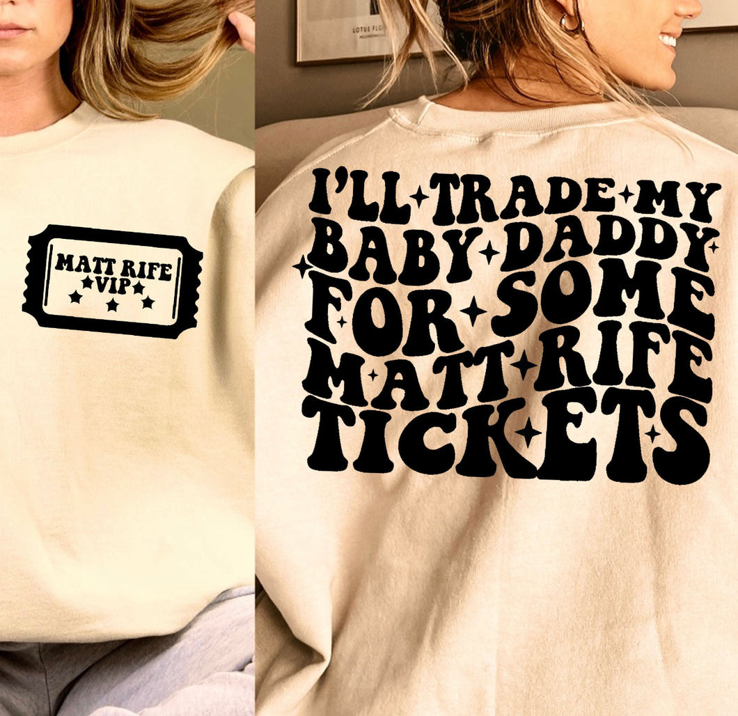 Ticket (On Left Chest) - I'll Trade My Baby Daddy For Some Matt R Tickets (On Back)