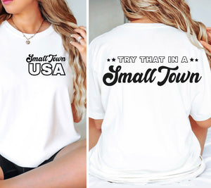 Small Town USA (On Left Chest) Try That In A Small Town - Design 2 (On Back) - Black Ink