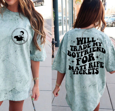 Matt R - Circle (On Left Chest) - Will Trade My Boyfriend For Matt R Tickets (On Back)