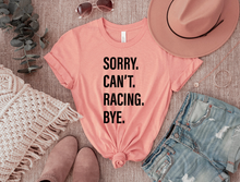 Load image into Gallery viewer, Sorry. Can&#39;t. RACING. Bye.