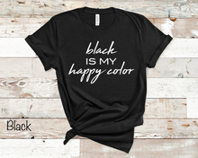 Load image into Gallery viewer, Black Is My Happy Color - Black