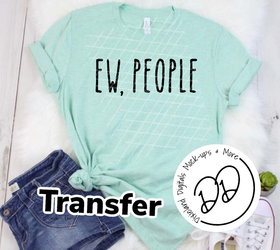 Ew, People - Black Ink - Screen Print Transfer - Sublimation Transfer - DIY - Graphic Tee