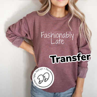 Fashionably Late - White Ink - Screen Print Transfer - DIY - Graphic Tee