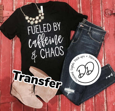 Fueled By Caffeine & Chaos - White Ink - Screen Print Transfer - DIY - Graphic Tee