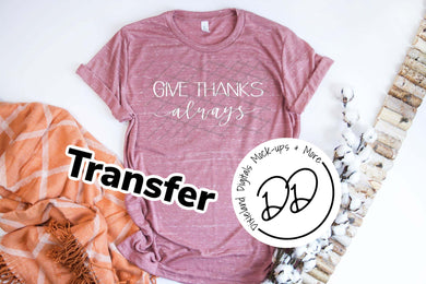 Give Thanks Always - White Ink - Screen Print Transfer - DIY - Graphic Tee