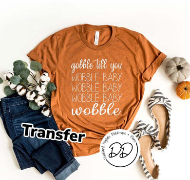 Gobble Til You Wobble - White Ink - Screen Print Transfer - DIY - Graphic Tee