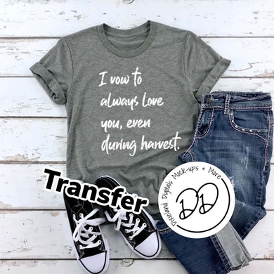 Harvest Love - I Vow To Always Love You Even During Harvest - White Ink - Screen Print Transfer - DIY - Graphic Tee