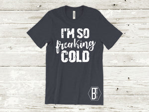 I'm So Freaking Cold - White Ink