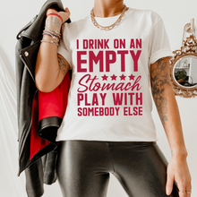 Load image into Gallery viewer, I Drink On An Empty Stomach Play With Somebody Else - Red Ink