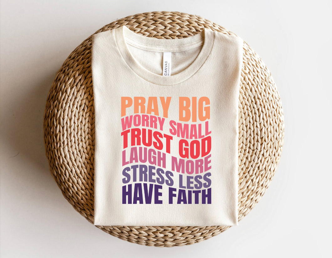 Pray Big Worry Small Trust God Laugh More Stress Less Have Faith - Multi Color